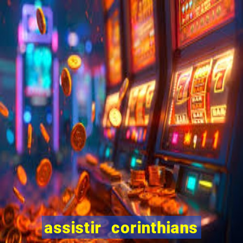 assistir corinthians futebol play hd